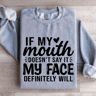 If My Mouth Doesnt Say It Sweatshirt 3