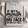 If My Mouth Doesnt Say It Sweatshirt 0