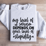 My Level Of Sarcasm Depends On Your Level Sweatshirt 0
