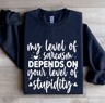 My Level Of Sarcasm Depends On Your Level Sweatshirt 1