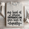 My Level Of Sarcasm Depends On Your Level Sweatshirt 4