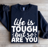 Life Is Tough But So Are You Sweatshirt 2