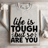 Life Is Tough But So Are You Sweatshirt 4