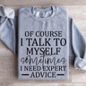 Of Course I Talk To Myself Sometimes Sweatshirt 3
