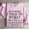 Of Course I Talk To Myself Sometimes Sweatshirt 0