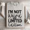 Im Not Weird Im Limited Edition Sweatshirt 4