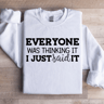 Everyone Was Thinking It Sweatshirt 1