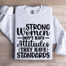 Strong Women Dont Have Attitudes Sweatshirt 0