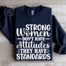 Strong Women Dont Have Attitudes Sweatshirt 1