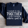 I Have It All Together Sweatshirt 1
