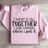 I Have It All Together Sweatshirt 3