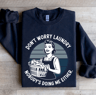 Dont Worry Laundry Nobodys Doing Me Either Sweatshirt 0