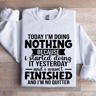 Today Im Doing Nothing Sweatshirt 0