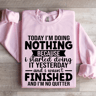 Today Im Doing Nothing Sweatshirt 3