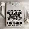 Today Im Doing Nothing Sweatshirt 4
