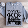 Todays Good Mood Is Sponsored By Jesus Sweatshirt 2
