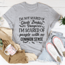 I'm Scared Of People With No Common Sense Tee