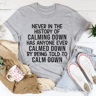 Calm Down Tee