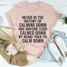 Calm Down Tee