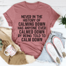 Calm Down Tee