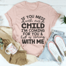 If You Mess With My Child Tee