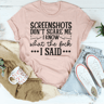 Screenshots Don't Scare Me Tee