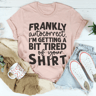 Frankly Autocorrect I'm Getting A Bit Tired Of Your Shirt Tee