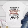 All I Need Is A Little Chocolate Bunny T-Shirt.jpg