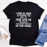 I Wear All Black To Remind You Not To Mess With Me T-Shirt.jpg