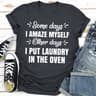 Some Days I Amaze Myself Other Days I Put Laundry In The Oven ..jpg
