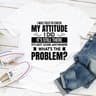 I Was Told To Check My Attitude.1.jpg