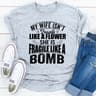 My Wife Isn't Fragile Like A Flower She Is Fragile Like A Bomb.jpg