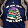 My Weekend Is Fully Booked Shirt Funny Book Lover TShirt Weekend Reading Tee