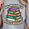 My Weekend Is Fully Booked Shirt Funny Book Lover TShirt Weekend Reading Tee 4