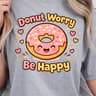 Donut Worry Shirt Funny Donut Lover TShirt Sweet Treat Tee 4
