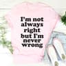 I'm Not Always Right But I'm Never Wrong Tee ...jpg