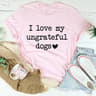 I Love My Ungrateful Dogs Tee3.jpg