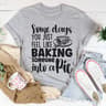 Some Days You Just Feel Like Baking Someone Into A Pie Tee. ..jpg