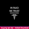 In Fauci We Trust Trust Science Not Morons Svg, Png Dxf Eps File.jpeg