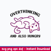 Overthinking And Also Hungry Svg, Cat Svg, Png Dxf Eps File.jpeg
