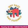 Sloth Not Fast Not Furious Svg, Sloth Svg, Png Dxf Eps File.jpeg