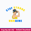 Stay Strong Ukraine Svg, Woman Ukraine Svg, Png Dxf Eps File.jpeg