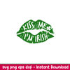 Kiss Me Im Irish Lips, Kiss Me I’m Irish Lips Svg, St. Patrick’s Day Svg, Lucky Svg, Irish Svg, Clover Svg, png, eps, dxf file.jpeg