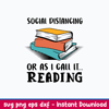 Social Distancing Or As I Call It Reading Svg, Png Dxf Eps file.jpeg