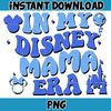 In My Disney Mama Era Png, Mouse Mom Png, Magical Kingdom Png, Gift For Mom Wrap, File Digital Download.jpg