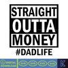 Straight Outta Money Dadlife Svg, Dad Svg, Funny Svg, Step Dad Svg, Father's Day Svg, Instant Download.jpg