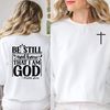 Be still and know that I am God tee sweatshirt, Christian sweatshirt, hoodie, Gift for Christian woman, Christian Hoodie Bible quote.jpg