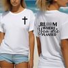 Christian Bible quote Tee - shirt, Jesus shirt, Gift for Christian woman, Christian Tee - Bloom where you are Planted..jpg