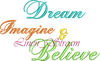 Dream, Imagine, & Believe 1.jpg