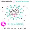 god is good all the time 24OZ cold cup print.jpg